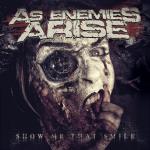 As Enemies Arise - Show Me That Smile