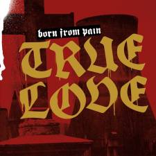 Born From Pain - True Love 