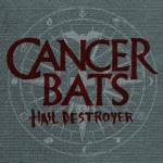 Cancer Bats - Hail Destroyer