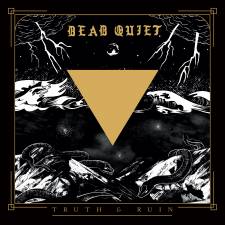 Dead Quiet - Truth & Ruin