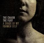 The Charm The Fury - A Shade Of My Former Self