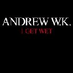 Andrew W.K. - I Get Wet