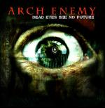 Arch Enemy - Dead Eyes See No Future