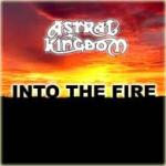 Astral Kingdom - Into The Fire