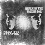 Beneath The Frozen Soil / Negative Reaction - Split