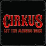 Cirkus - Let The Madness Begin