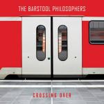 The Barstool Philosophers  - Crossing Over