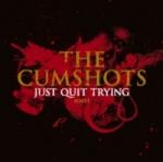 The Cumshots - Just Quit Trying