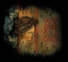 Dawn Of A Dark Age - La Tavola Osca