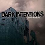 Dark Intentions - Destined to Burn