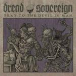 Dread Sovereign - Pray To The Devil In Man EP