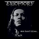 Ektomorf - What Doesn't Kill Me...