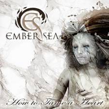 Ember Sea - How To Tame A Heart