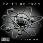Faith Or Fear - Titanium