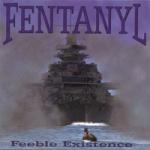 Fentanyl - Feeble Existance