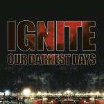 Ignite - Our Darkest Days