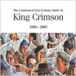 King Crimson - The Condensed 21st Century Guide To King Crimson 1969 – 2003
