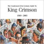 King Crimson - The Condensed 21st Century Guide To King Crimson 1969  2003