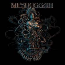 Meshuggah - Violent Sleep Of Reason