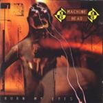 Machine Head - Burn My Eyes