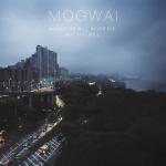 Mogwai - Hardcore Will Never Die, But You Will