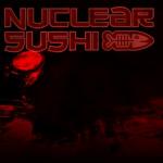 Nuclear Sushi - Never Shut Up