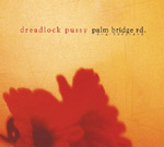 Dreadlock Pussy - Palm Bridge Rd.