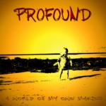 Profound - A World Of My Own Making