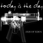 Today Is The Day - Axis Of Eden