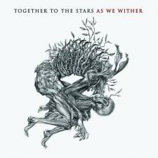 Together To The Stars - As We Wither