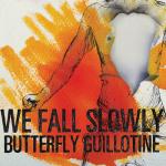 We Fall Slowly - Butterfly Guillotine