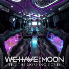 We Have The Moon - Till The Morning Comes